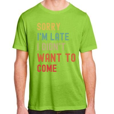 Sorry I'm Late I Didn't Want To Come Gift Adult ChromaSoft Performance T-Shirt