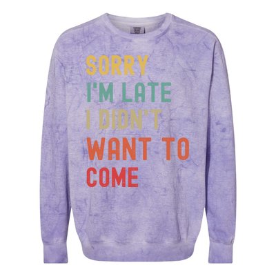 Sorry I'm Late I Didn't Want To Come Gift Colorblast Crewneck Sweatshirt