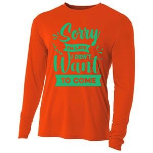 Sorry Im Late I Didnt Want To Come Sarcastic Great Gift Cooling Performance Long Sleeve Crew