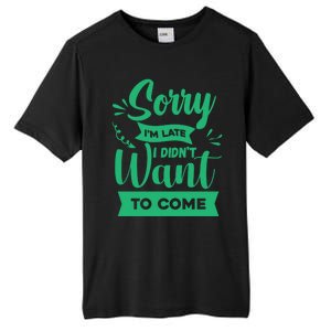 Sorry Im Late I Didnt Want To Come Sarcastic Great Gift Tall Fusion ChromaSoft Performance T-Shirt