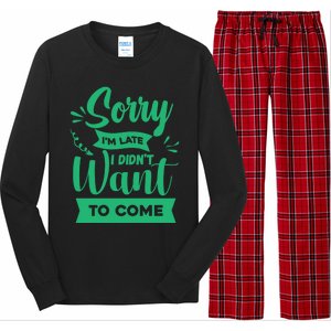 Sorry Im Late I Didnt Want To Come Sarcastic Great Gift Long Sleeve Pajama Set