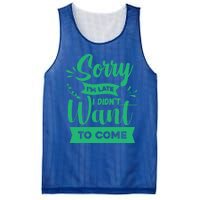 Sorry Im Late I Didnt Want To Come Sarcastic Great Gift Mesh Reversible Basketball Jersey Tank