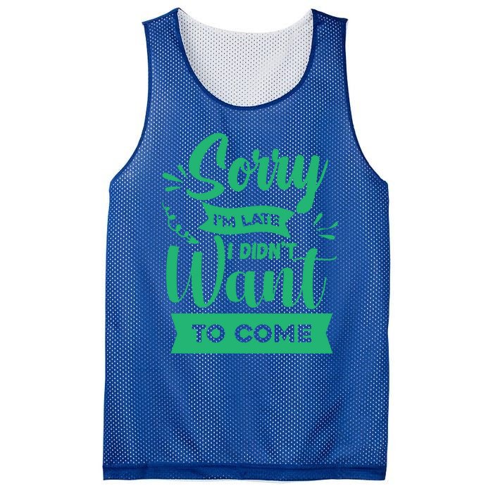 Sorry Im Late I Didnt Want To Come Sarcastic Great Gift Mesh Reversible Basketball Jersey Tank