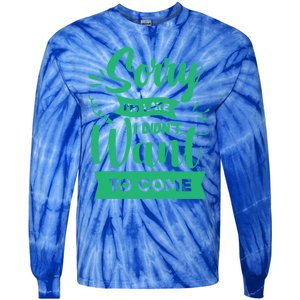 Sorry Im Late I Didnt Want To Come Sarcastic Great Gift Tie-Dye Long Sleeve Shirt