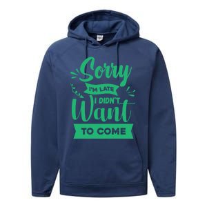 Sorry Im Late I Didnt Want To Come Sarcastic Great Gift Performance Fleece Hoodie