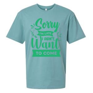 Sorry Im Late I Didnt Want To Come Sarcastic Great Gift Sueded Cloud Jersey T-Shirt