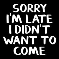 Sorry I'm Late I Didn't Want To Come Gift Backpack