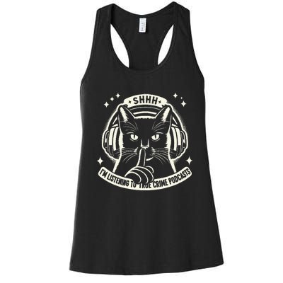 Shhh I Listen To My True Crime Podcasts And Cats Women's Racerback Tank