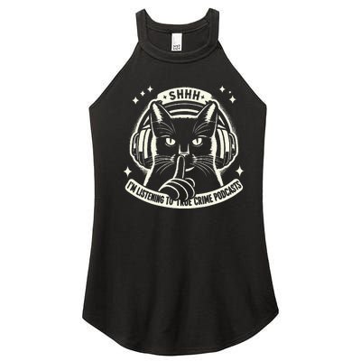 Shhh I Listen To My True Crime Podcasts And Cats Women’s Perfect Tri Rocker Tank