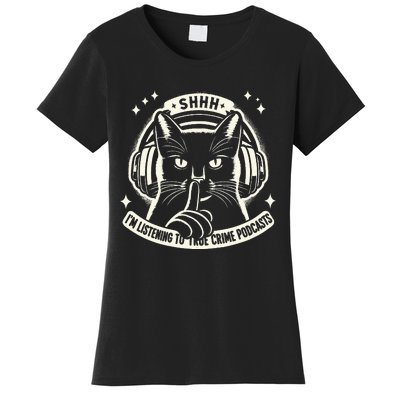 Shhh I Listen To My True Crime Podcasts And Cats Women's T-Shirt