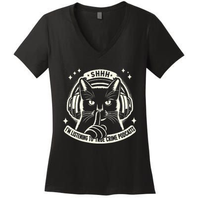 Shhh I Listen To My True Crime Podcasts And Cats Women's V-Neck T-Shirt