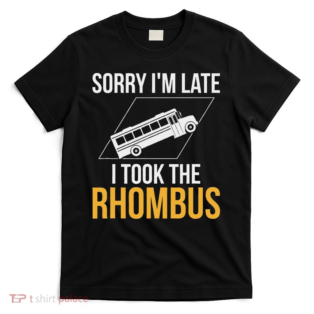 Sorry I'm Late, I Took The Rhombus Funny Math Pun T-Shirt