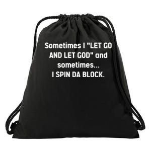 Sometimes I Let Go And Let God And Sometimes I Spin Da Block Drawstring Bag