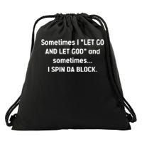 Sometimes I Let Go And Let God And Sometimes I Spin Da Block Drawstring Bag