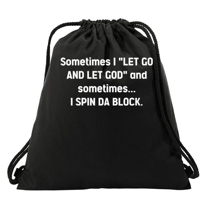 Sometimes I Let Go And Let God And Sometimes I Spin Da Block Drawstring Bag