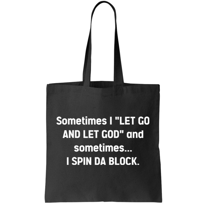 Sometimes I Let Go And Let God And Sometimes I Spin Da Block Tote Bag