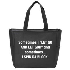 Sometimes I Let Go And Let God And Sometimes I Spin Da Block Zip Tote Bag