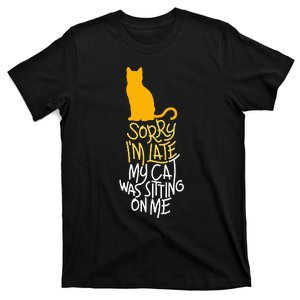 Sorry IM Late My Cat Was Sitting On Me T-Shirt