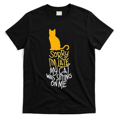 Sorry IM Late My Cat Was Sitting On Me T-Shirt