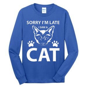 Sorry Im Late I Saw A Cat Cat Lovers Womens Gifts Funny Tall Long Sleeve T-Shirt