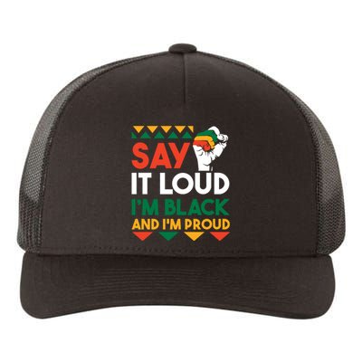 Say It Loud I'm Black And I'm Proud Black History Month Gift Yupoong Adult 5-Panel Trucker Hat