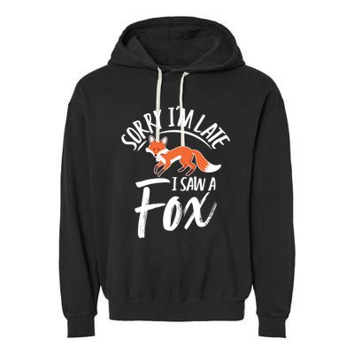 Sorry IM Late I Saw A Fox Garment-Dyed Fleece Hoodie