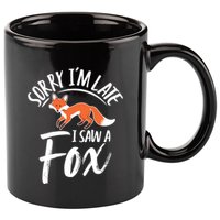 Sorry IM Late I Saw A Fox 11oz C Handle Ceramic Mug