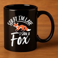Sorry IM Late I Saw A Fox 11oz C Handle Ceramic Mug