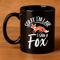 Sorry IM Late I Saw A Fox 11oz C Handle Ceramic Mug