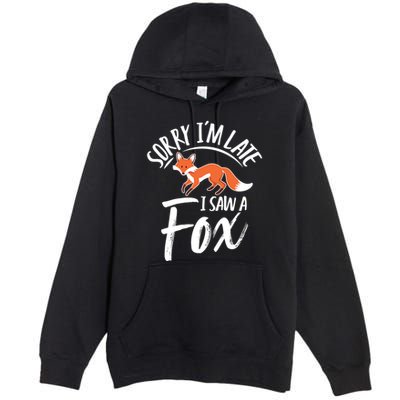 Sorry IM Late I Saw A Fox Premium Pullover Hoodie