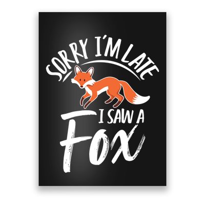 Sorry IM Late I Saw A Fox Poster