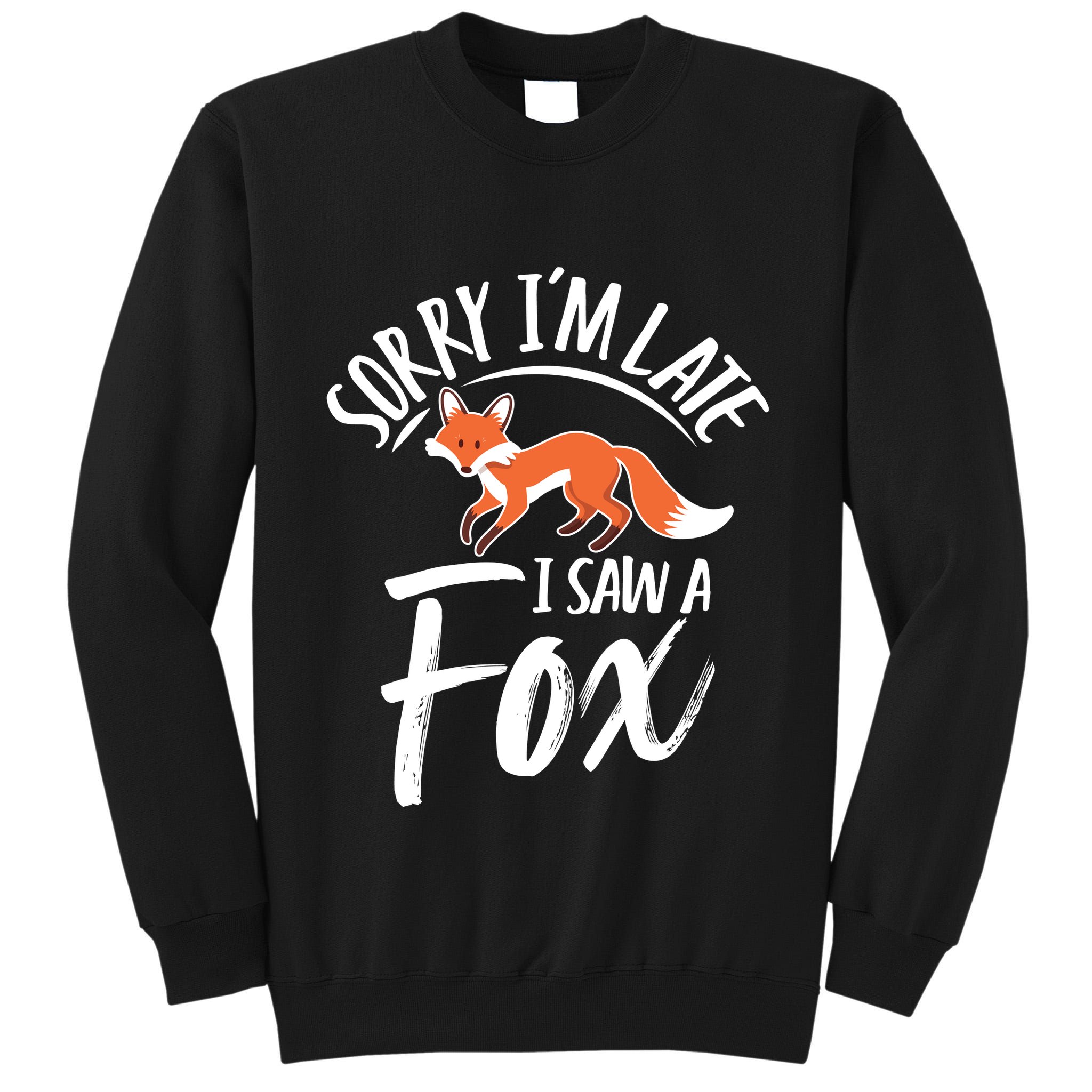 Sorry IM Late I Saw A Fox Tall Sweatshirt