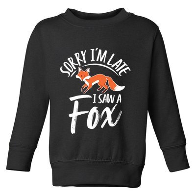 Sorry IM Late I Saw A Fox Toddler Sweatshirt