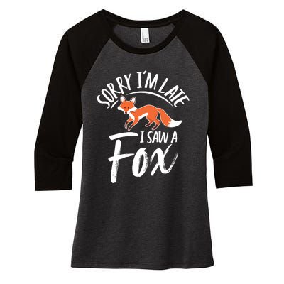 Sorry IM Late I Saw A Fox Women's Tri-Blend 3/4-Sleeve Raglan Shirt