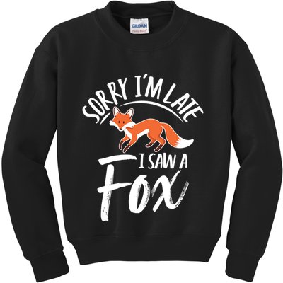 Sorry IM Late I Saw A Fox Kids Sweatshirt