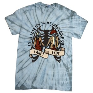 so ill love you till my lungs give out i aint lyin western Tie-Dye T-Shirt