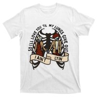 so ill love you till my lungs give out i aint lyin western T-Shirt