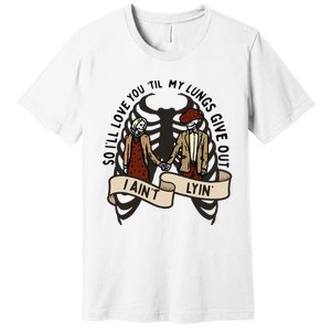 so ill love you till my lungs give out i aint lyin western Premium T-Shirt