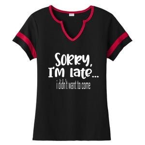 Sorry I'm Late I Didn't Want To Come Great Gift Ladies Halftime Notch Neck Tee