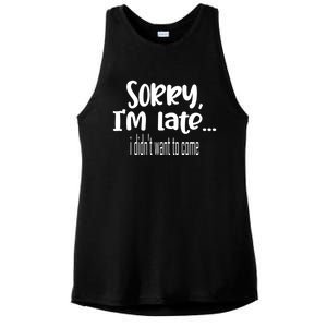 Sorry I'm Late I Didn't Want To Come Great Gift Ladies PosiCharge Tri-Blend Wicking Tank