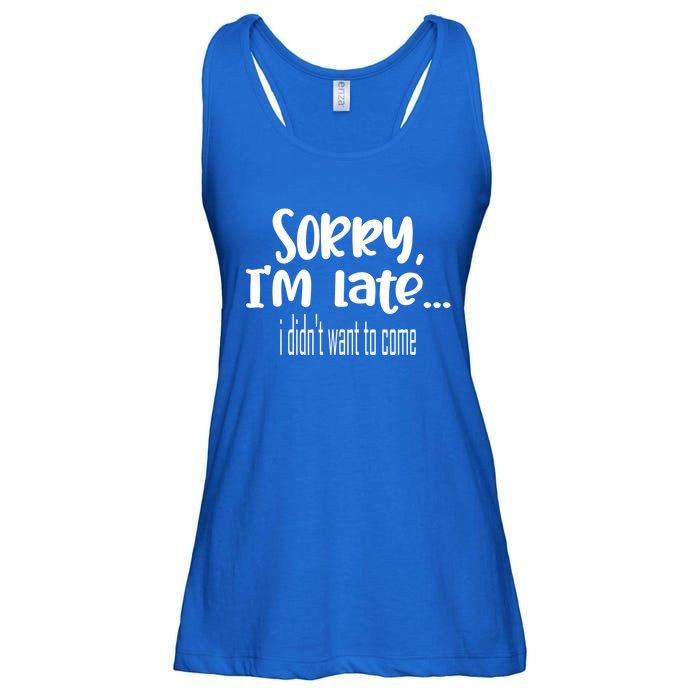 Sorry I'm Late I Didn't Want To Come Great Gift Ladies Essential Flowy Tank