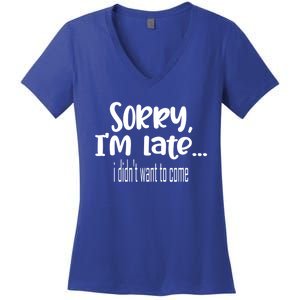 Sorry I'm Late I Didn't Want To Come Great Gift Women's V-Neck T-Shirt