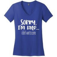 Sorry I'm Late I Didn't Want To Come Great Gift Women's V-Neck T-Shirt