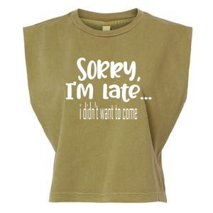 Sorry I'm Late I Didn't Want To Come Great Gift Garment-Dyed Women's Muscle Tee