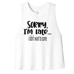 Sorry I'm Late I Didn't Want To Come Great Gift Women's Racerback Cropped Tank