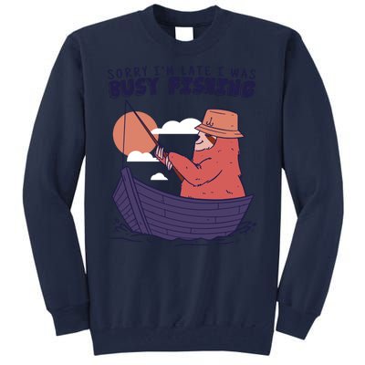 Sorry I'm Late Busy Fishing Tall Sweatshirt