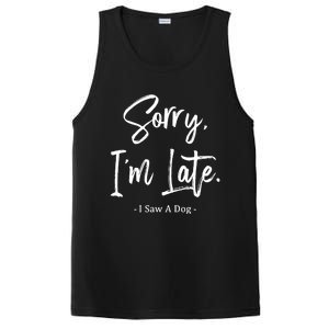 Sorry I'm Late I Saw A Dog Great Gift Funny Dog Gift PosiCharge Competitor Tank