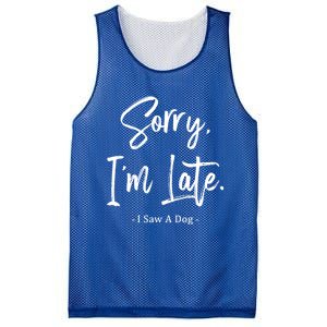 Sorry I'm Late I Saw A Dog Great Gift Funny Dog Gift Mesh Reversible Basketball Jersey Tank