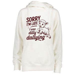 Sorry IM Late I Was Dilly Dallying Womens Funnel Neck Pullover Hood