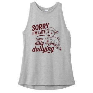 Sorry IM Late I Was Dilly Dallying Ladies PosiCharge Tri-Blend Wicking Tank